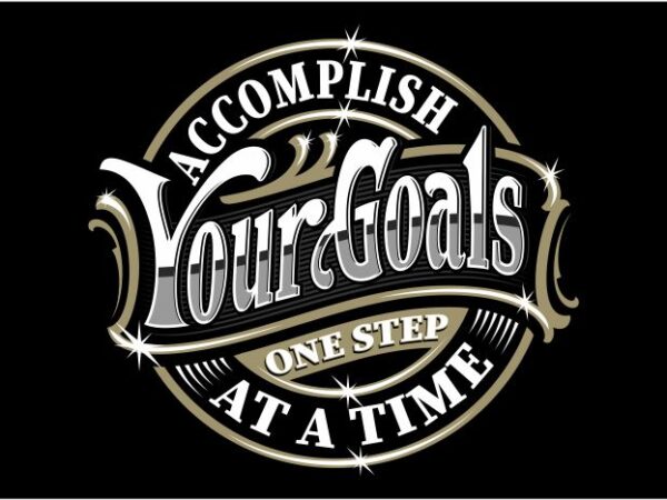 Accomplish your goals one step at a time t shirt vector