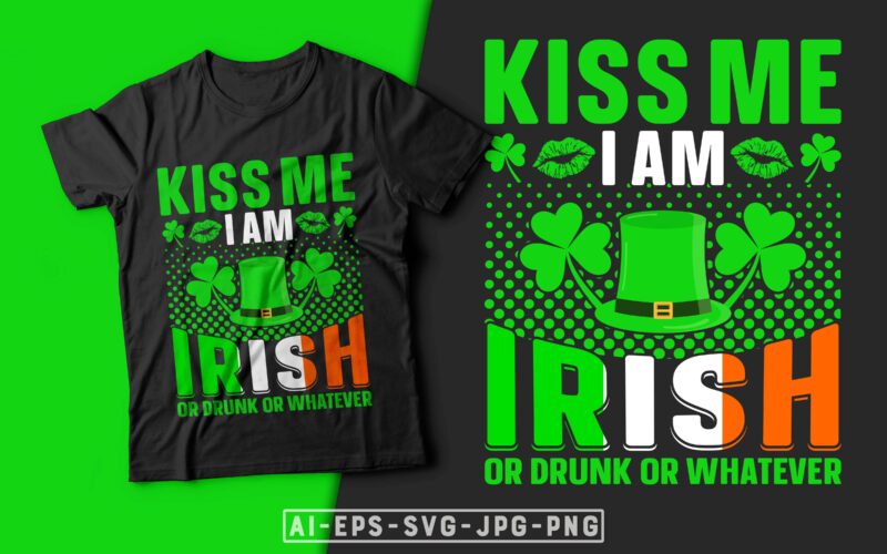 St Patrick’s Day T-shirt Design Kiss Me I'm Irish or Drunk Or Whatever - st patrick's day t shirt ideas, st patrick's day t shirt funny, best st patrick's day