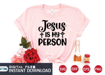 Jesus is My Person T shirt, My Person T shirt, Christian Shirt, Jesus Svg Shirt, God Svg, Jesus sublimation design, Bible Verse Svg, Religious Shirt, Bible Quotes Svg, Jesus shirt