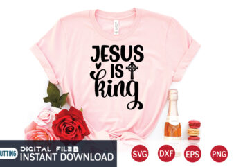 Jesus is King T shirt, King T shirt, Christian Shirt, Jesus Svg Shirt, God Svg, Jesus sublimation design, Bible Verse Svg, Religious Shirt, Bible Quotes Svg, Jesus shirt print template,