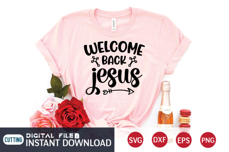 Welcome Back Jesus T shirt, Welcome T shirt, Christian Shirt, Jesus Svg Shirt, God Svg, Jesus sublimation design, Bible Verse Svg, Religious Shirt, Bible Quotes Svg, Jesus shirt print template,