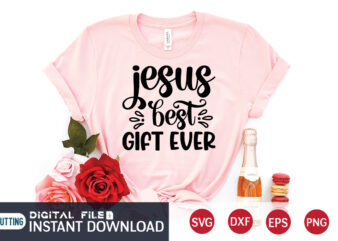 Jesus Best Gift Ever T shirt, Gift Ever T shirt, Christian Shirt, Jesus Svg Shirt, God Svg, Jesus sublimation design, Bible Verse Svg, Religious Shirt, Bible Quotes Svg, Jesus shirt