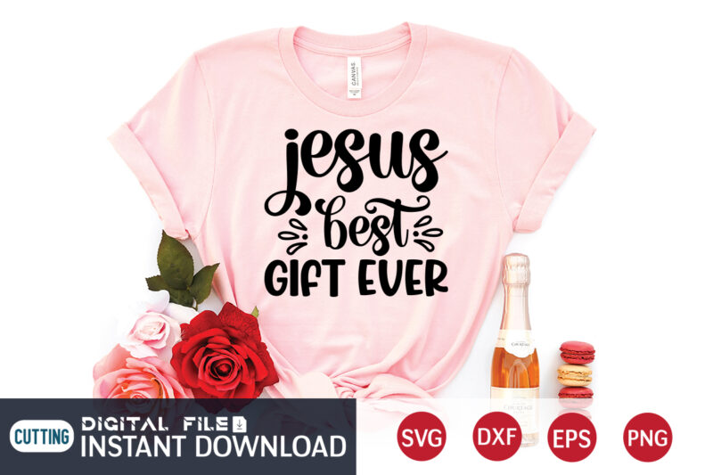 Jesus Best Gift Ever T shirt, Gift Ever T shirt, Christian Shirt, Jesus Svg Shirt, God Svg, Jesus sublimation design, Bible Verse Svg, Religious Shirt, Bible Quotes Svg, Jesus shirt