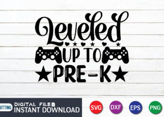 Leveled up to Pre-K T shirt, Pre-K T shirt, Gaming Shirt, Gaming Svg Shirt, Gamer Shirt, Gaming SVG Bundle, Gaming Sublimation Design, Gaming Quotes Svg, Gaming shirt print template, Cut