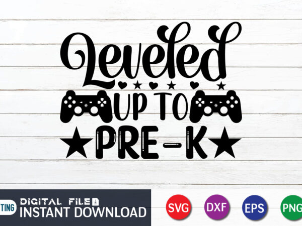 Leveled up to pre-k t shirt, pre-k t shirt, gaming shirt, gaming svg shirt, gamer shirt, gaming svg bundle, gaming sublimation design, gaming quotes svg, gaming shirt print template, cut