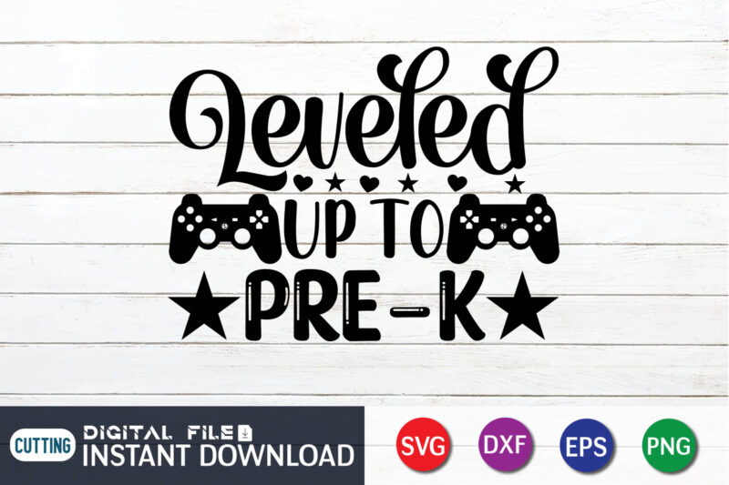 Leveled up to Pre-K T shirt, Pre-K T shirt, Gaming Shirt, Gaming Svg Shirt, Gamer Shirt, Gaming SVG Bundle, Gaming Sublimation Design, Gaming Quotes Svg, Gaming shirt print template, Cut