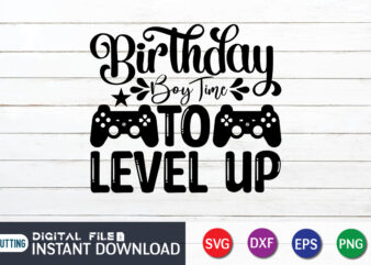 Birthday Boy Time to Level up T shirt, Level up T shirt, Gaming Shirt, Gaming Svg Shirt, Gamer Shirt, Gaming SVG Bundle, Gaming Sublimation Design, Gaming Quotes Svg, Gaming shirt