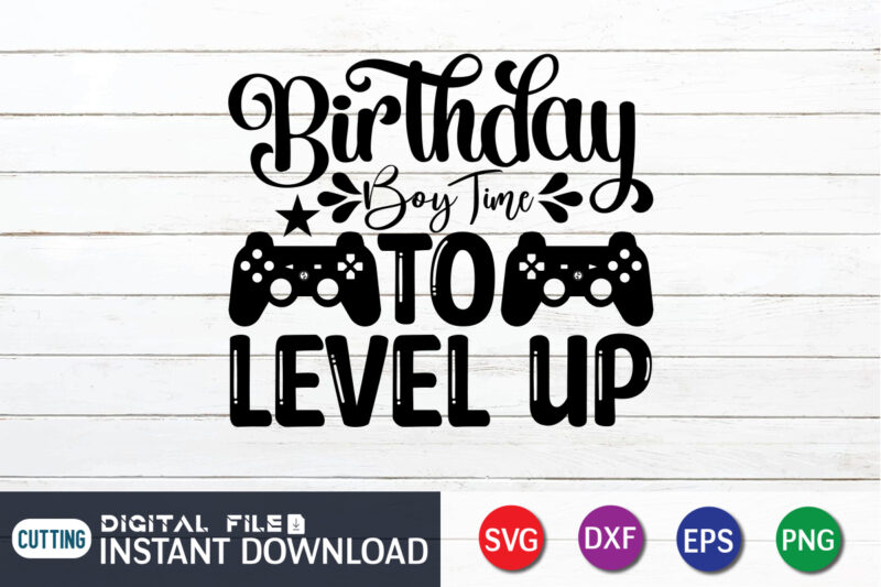 Birthday Boy Time to Level up T shirt, Level up T shirt, Gaming Shirt, Gaming Svg Shirt, Gamer Shirt, Gaming SVG Bundle, Gaming Sublimation Design, Gaming Quotes Svg, Gaming shirt