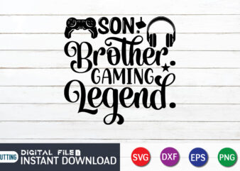 Son Brother Gaming Legend T shirt, Gaming Legend T shirt, Gaming Shirt, Gaming Svg Shirt, Gamer Shirt, Gaming SVG Bundle, Gaming Sublimation Design, Gaming Quotes Svg, Gaming shirt print template,