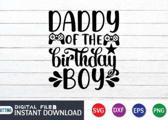 Daddy of the Birthday Boy T shirt, Birthday Boy T shirt, Gaming Shirt, Gaming Svg Shirt, Gamer Shirt, Gaming SVG Bundle, Gaming Sublimation Design, Gaming Quotes Svg, Gaming shirt print