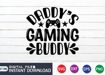 Daddy’s Gaming Buddy T shirt, Gaming Buddy T shirt, Gaming Shirt, Gaming Svg Shirt, Gamer Shirt, Gaming SVG Bundle, Gaming Sublimation Design, Gaming Quotes Svg, Gaming shirt print template, Cut