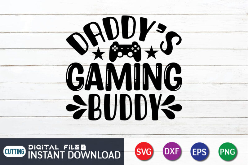 Daddy's Gaming Buddy T shirt, Gaming Buddy T shirt, Gaming Shirt, Gaming Svg Shirt, Gamer Shirt, Gaming SVG Bundle, Gaming Sublimation Design, Gaming Quotes Svg, Gaming shirt print template, Cut