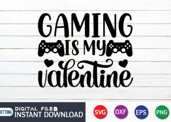 Gaming Is My Valentine T shirt, Valentine T shirt, Gaming Shirt, Gaming Svg Shirt, Gamer Shirt, Gaming SVG Bundle, Gaming Sublimation Design, Gaming Quotes Svg, Gaming shirt print template, Cut