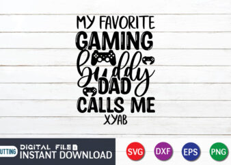 My Favorite Gaming Buddy Dad Calls Me Xyab T shirt, My Favorite Gaming shirt, Gaming Shirt, Gaming Svg Shirt, Gamer Shirt, Gaming SVG Bundle, Gaming Sublimation Design, Gaming Quotes Svg,