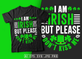 St Patrick’s Day T-shirt Design I am Irish But Please Don’t Kiss Me – st patrick’s day t shirt ideas, st patrick’s day t shirt funny, best st patrick’s day