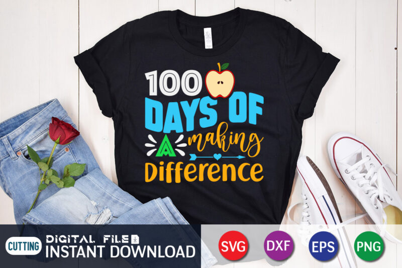 100 Days of Making Difference T shirt, Making Difference T shirt, 100 days of school shirt, 100 days of school shirt print template, second grade svg, teacher svg shirt, 100