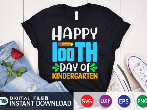 Happy 100th day of kindergarten t shirt, kindergarten shirt, 100 days of school shirt, 100 days of school shirt print template, second grade svg, teacher svg shirt, 100 days of