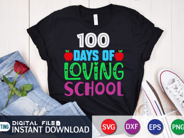100 days loving school t shirt, loving shirt, 100 days of school shirt, 100 days of school shirt print template, second grade svg, teacher svg shirt, 100 days of school 100 days loving school t shirt, loving shirt, 100 days of school shirt, 100 days of school shirt print template, second grade svg, teacher svg shirt, 100 days of school