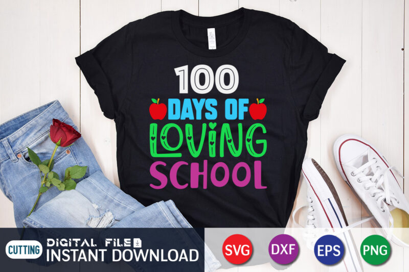 100 Days Loving School T shirt, Loving shirt, 100 days of school shirt, 100 days of school shirt print template, second grade svg, teacher svg shirt, 100 days of school