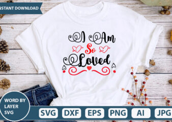 I Am So Loved SVG Vector for t-shirt