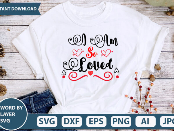 I am so loved svg vector for t-shirt
