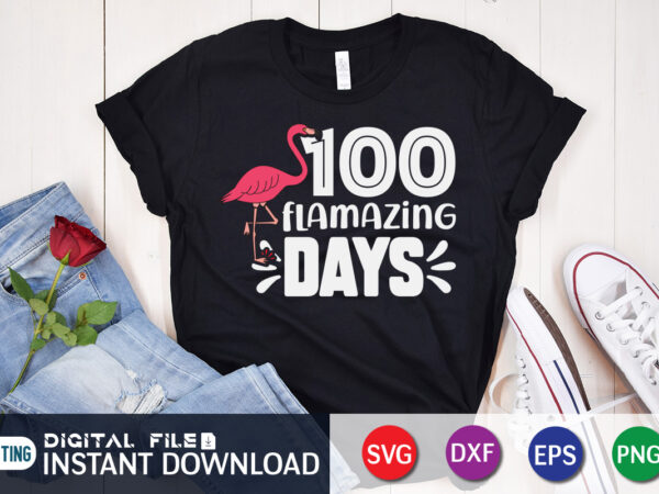 100 flamazing days t shirt, flamazing shirt, 100 days of school shirt, 100 days of school shirt print template, second grade svg, teacher svg shirt, 100 days of school vector