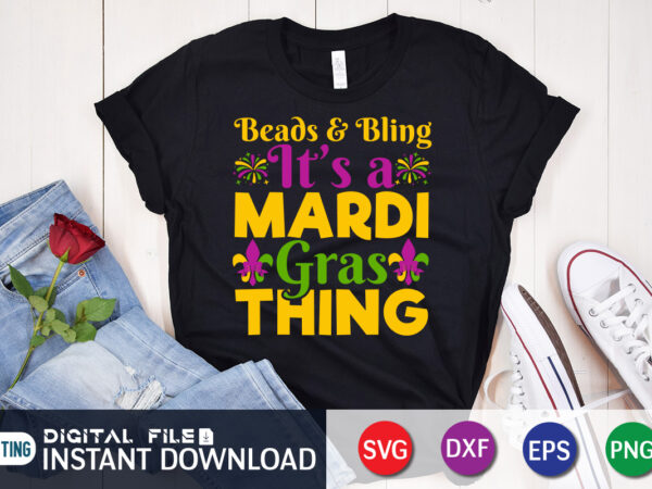 Beads & bling it’s mardi gras thing t shirt, beads & bling shirt, mardi gras svg shirt, mardi gras svg bundle, mardi gras shirt print template, cut files for cricut,