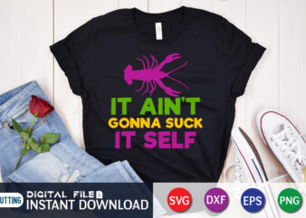 It Ain’t Gonna Suck It Self T shirt, Self T shirt, Mardi Gras SVG Shirt, Mardi Gras Svg Bundle, Mardi Gras shirt print template, Cut Files For Cricut, Fat Tuesday