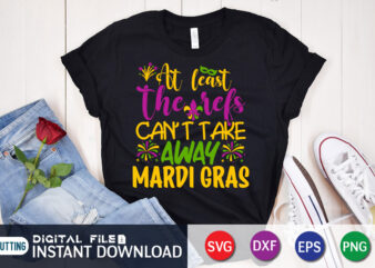 At Least Can’t Take Away Mardi Gras T shirt, At Least shirt, Mardi Gras SVG Shirt, Mardi Gras Svg Bundle, Mardi Gras shirt print template, Cut Files For Cricut, Fat