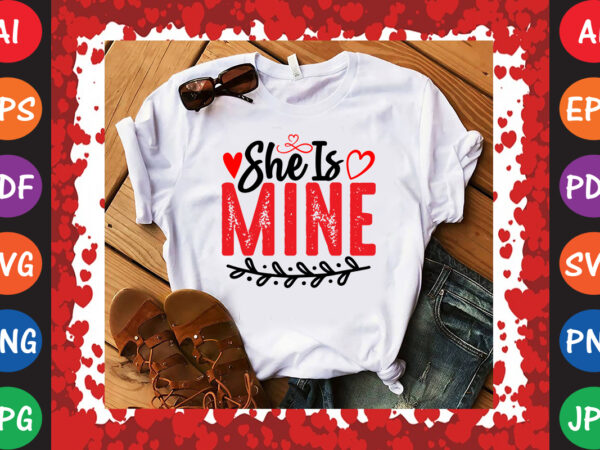 She is mine valentine t-shirt and svg design