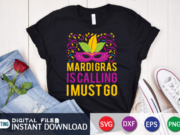 Mardi gras is calling i must go t shirt, mardi gras is calling t shirt, mardi gras svg shirt, mardi gras svg bundle, mardi gras shirt print template, cut files