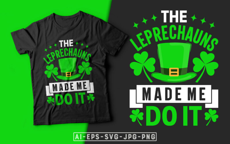 The Leprechauns Made Me Do It - Leprechauns t shirt, Leprechauns hat, st. patrick's day t shirt design, st patrick's day t shirt ideas, st patrick's day t shirt funny,