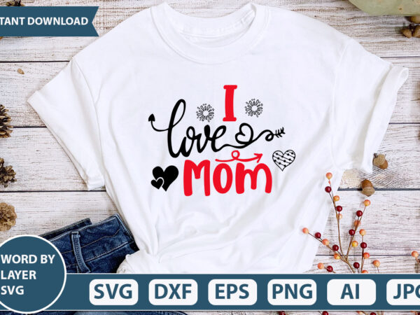 I love mom svg vector for t-shirt
