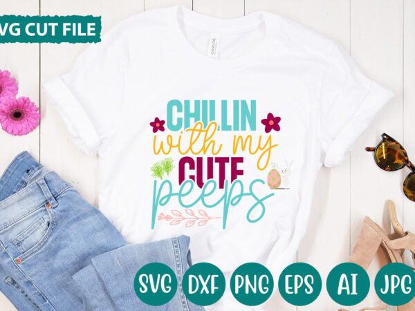 Chillin with my cute peeps svg vector for t-shirt