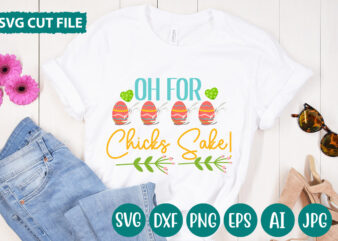 Oh For Chicks Sake! svg vector for t-shirt