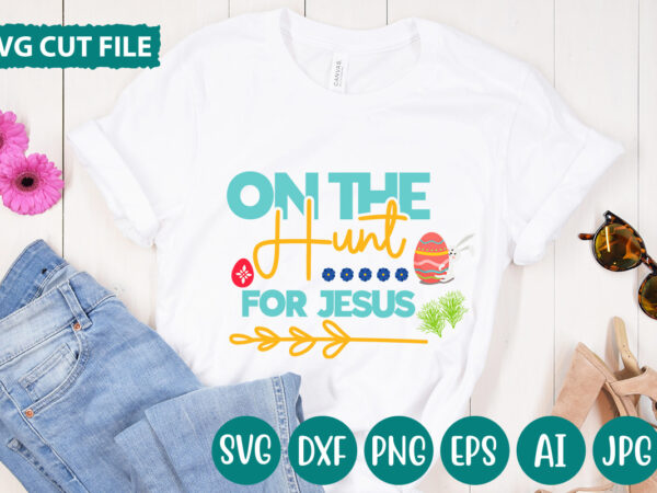 On the hunt for jesus svg vector for t-shirt