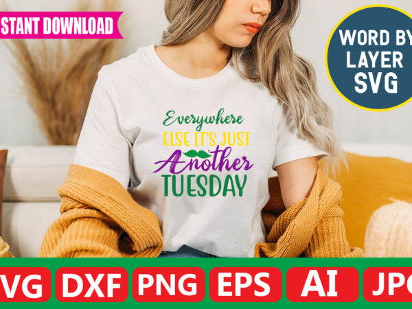 Everywhere else its just another tuesday t-shirt design Everywhere else its just another tuesday t-shirt design