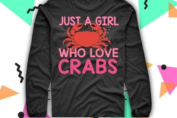 Just A Girl Who Loves Crabs T Shirt Crab Lover T-shirt design svg, Girls love crab eating-macaque, funny crab, Crawfish lover shirt png, Mardi-Gras This Is My Crawfish Eating shirt,