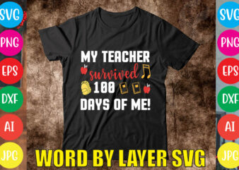 My Teacher Survived 100 Days Of Me! svg vector for t-shirt