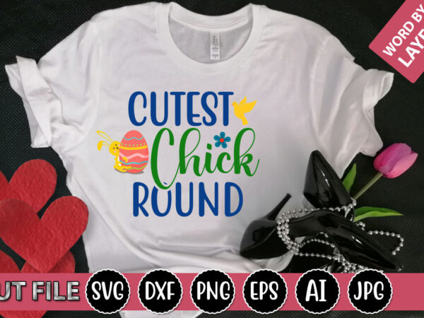 Cutest chick around svg vector for t-shirt