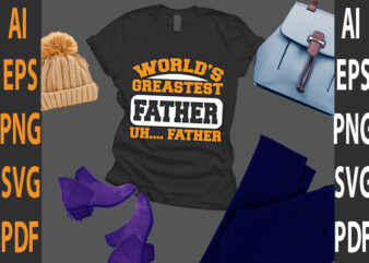 world’s greastest father uh father