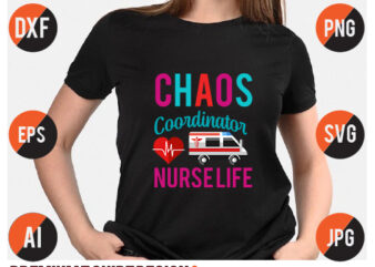 Chaos Coordinator Nurse Life T Shirt Design,Chaos Coordinator Nurse Life SVg Design, Nurse Svg Bundle , Nurse Svg Quotes, Nurse Svg Bundle Quotes,Nursing SVg Design