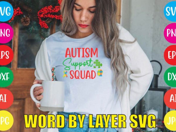 Autism support squad svg vector for t-shirt,autism is my superpower typography autism t shirt design, i’m an autism dad just like a normal dad expect much stronger autism t shirt