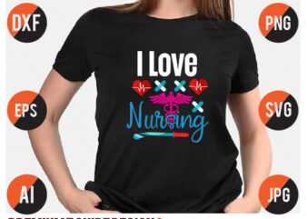 i Love Nursing T Shirt Design, Nurse Svg Design ,i Love Nursing Svg Design, Nurse Svg Quotes, Niurse Svg bundle