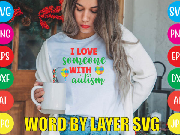 I love someone with autism svg vector for t-shirt