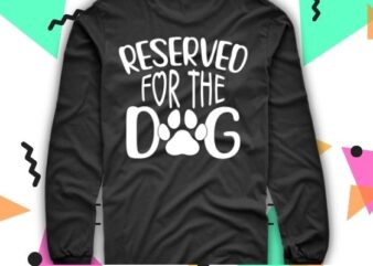 Reserved for dog funny gog lover saying T-shirt vector design svg, Reserved for dog, funny, dog lover, saying T-shirt vector eps, dog mom, dog cute,