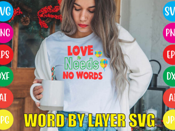 Love needs no words svg vector for t-shirt