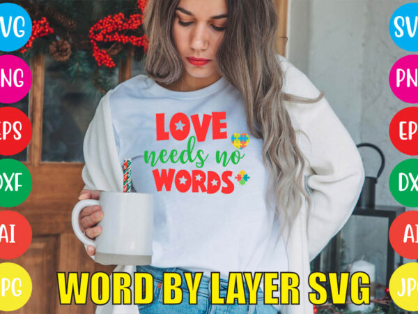 Love needs no words svg vector for t-shirt