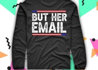 But her email funny trending T-shirt design svg, But her email, funny, trending, T-shirt design eps,