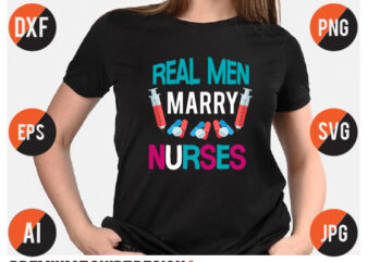 Real men Marry Nurses Svg T Shirt Design